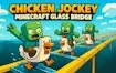 Chicken Jockey: Minecraft Glass Bridge